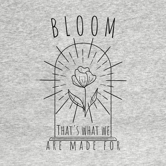 Bloom, that's what we are made for - Self love design by Divine Crowns